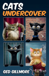 Title: Cats Undercover, Author: Ged Gillmore