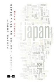 Title: Japan Dreams: Notes from an Unreal Country, Author: Mark Peters