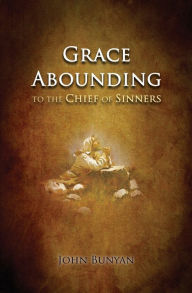 Title: Grace Abounding: to the Chief of Sinners, Author: John Bunyan