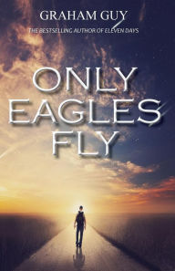 Title: Only Eagles Fly, Author: Graham Guy