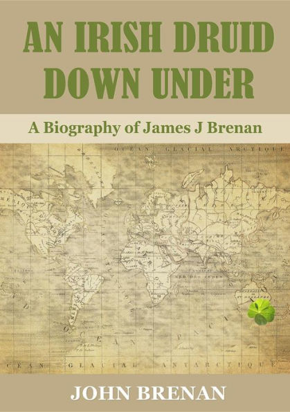 An Irish Druid Down Under: A Biography of James J Brenan