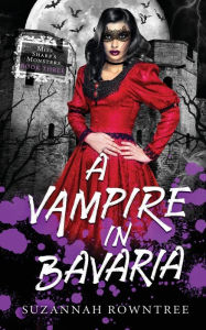 Title: A Vampire in Bavaria, Author: Suzannah Rowntree