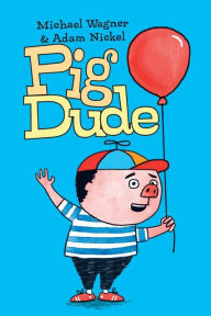 Title: Pig Dude, Author: Michael Wagner