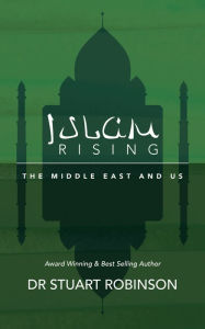 Title: Islam Rising: The Middle East and Us, Author: Dr Stuart Robinson