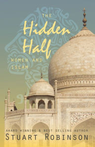 Title: The Hidden Half: Women and Islam, Author: Stuart Robinson