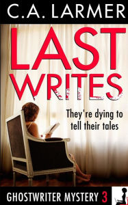 Title: Last Writes (Ghostwriter Mystery 3), Author: C. A. Larmer