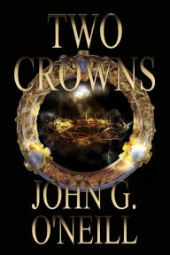 Title: Two Crowns, Author: John Graham O'Neill