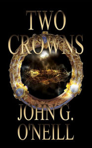 Title: Two Crowns, Author: John Graham O'Neill