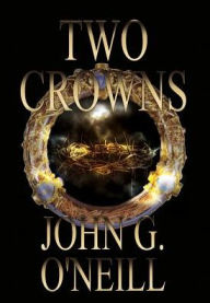 Title: Two Crowns, Author: John Graham O'Neill