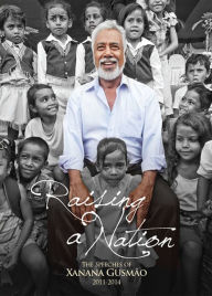 Title: Raising a Nation : The Speeches of Xanana Gusmao 2011-2014, Author: Xanana Gusmao