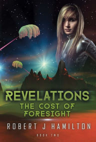 Title: Revelations: The Cost of Foresight, Author: Robert Hamilton MD