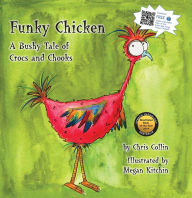 Title: Funky Chicken: A Bushy Tale of Crocs and Chooks, Author: Chris Collin