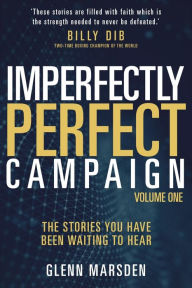 Title: Imperfectly Perfect Campaign: The Stories You Have Been Waiting To Hear, Author: Glenn Marsden