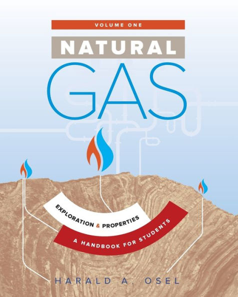 Natural Gas: Exploration and Properties: A Handbook for Students of the Natural Gas Industry