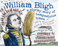 Title: William Bligh: A Stormy Story of Tempestuous Times, Author: Michael Sedunary