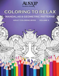 Title: Coloring To Relax Mandalas & Geometric Patterns, Author: Mary D. Brooks