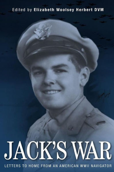 Jack's War: Letters from an American WWII