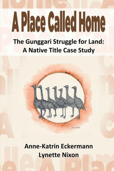 A Place Called Home The Gunggari Struggle for Land: A Native Title Case Study