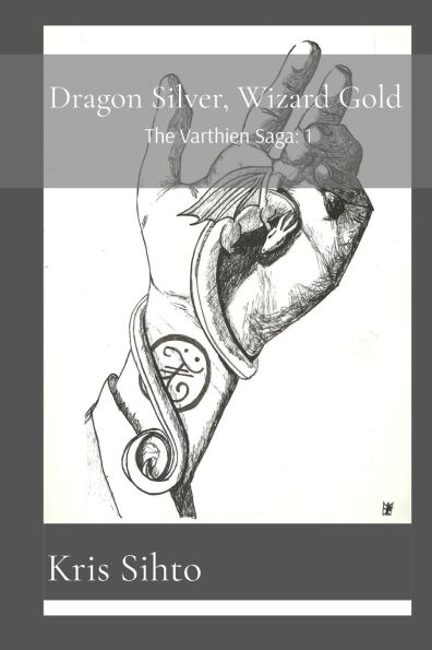 Dragon Silver, Wizard Gold: Book 1 of The Varthien Saga
