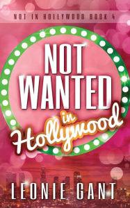 Title: Not Wanted in Hollywood, Author: Leonie Gant