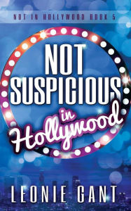 Title: Not Suspicious in Hollywood, Author: Leonie Gant