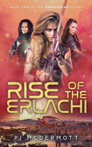 Title: Rise of the Erlachi: Book 2 in the Adventures of the Space Heroine Hickory Lace, Author: PJ McDermott