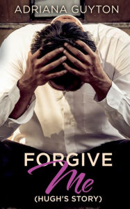 Title: Forgive Me (Hugh's Story), Author: Adriana Guyton