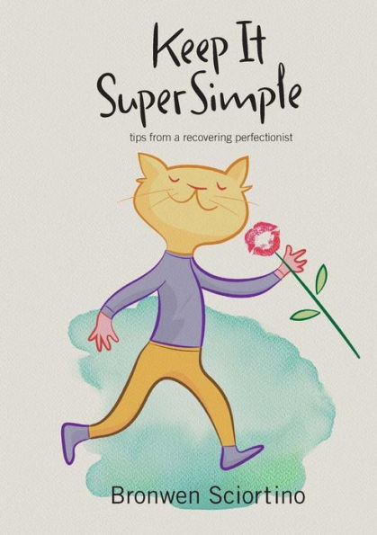 Keep It Super Simple: Tips from a Recovering Perfectionist