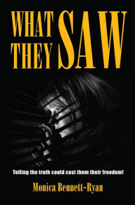 Title: WHAT THEY SAW, Author: Monica Bennett-Ryan