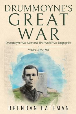 Drummoyne's Great War: Drummoyne War Memorial First World Biographies, Volume 3, 1917-1918