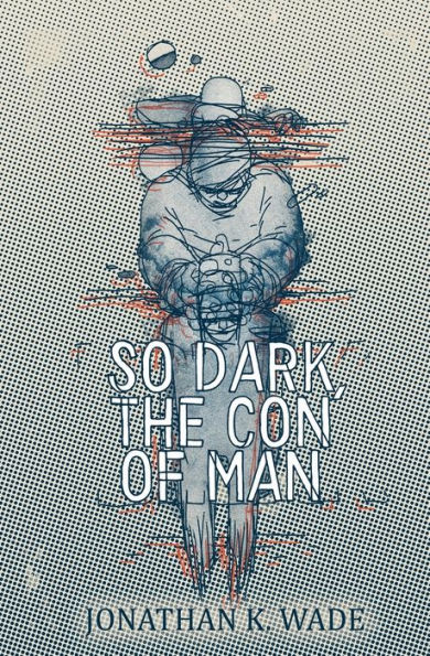 So Dark, the Con of Man