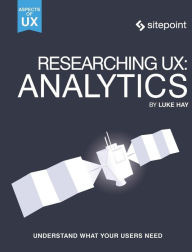 Title: Researching UX: Analytics: Understanding Is the Heart of Great UX, Author: Luke Hay