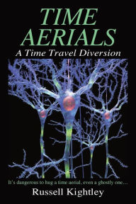 Title: Time Aerials: A Time Travel Diversion, Author: Russell Kightley