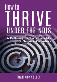 Title: How to Thrive Under the NDIS: A Pathway to Sustainability for Service Providers, Author: Jaume Belles-Sampera