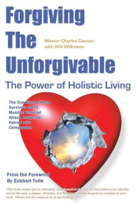 Title: Forgiving the Unforgivable: The True Story of How Survivors of the Mumbai Terrorist Attack Answered Hatred with Compassion, Author: Master Cannon Cannon