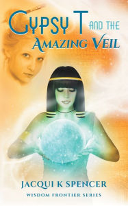 Title: Gypsy T and the Amazing Veil, Author: Jacqui K Spencer