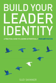 Title: Build Your Leader Identity : A practical guide to leading authentically from any position, Author: Christopher P. Loss