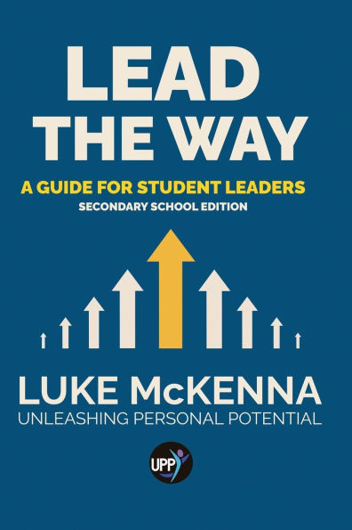 Lead The Way: Lead The Way: A Guide For Student Leaders (Secondary School Edition)