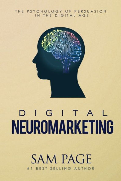 Digital Neuromarketing: The Psychology Of Persuasion Age