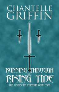 Title: Running through the Rising Tide: The Legacy of Zyanthia - Book Two, Author: Chantelle Griffin