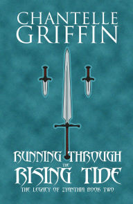 Title: Running through the Rising Tide: The Legacy of Zyanthia - Book Two, Author: Chantelle Griffin