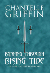 Title: Running through the Rising Tide: The Legacy of Zyanthia - Book Two, Author: Chantelle Griffin