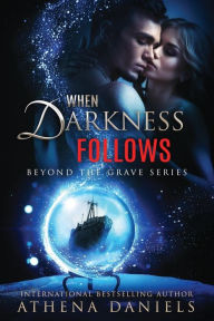 Title: When Darkness Follows, Author: Athena Daniels
