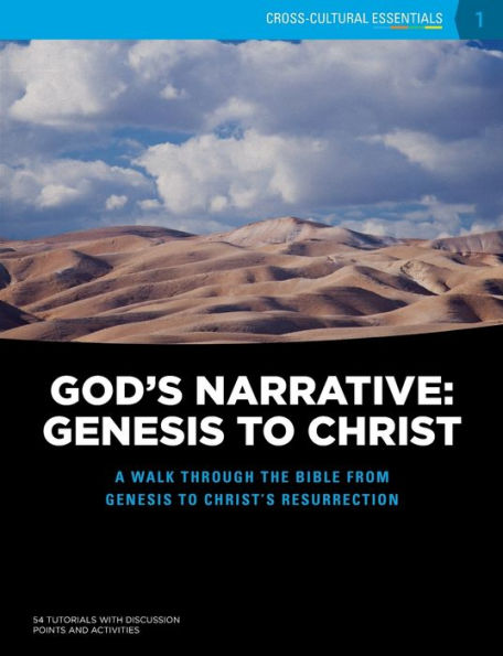 God's Narrative: Genesis to Christ: A walk through the Bible from Genesis to Christ's resurrection