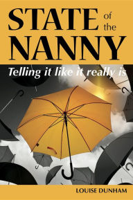 Title: State of the Nanny: Telling it like it really is, Author: Louise Dunham