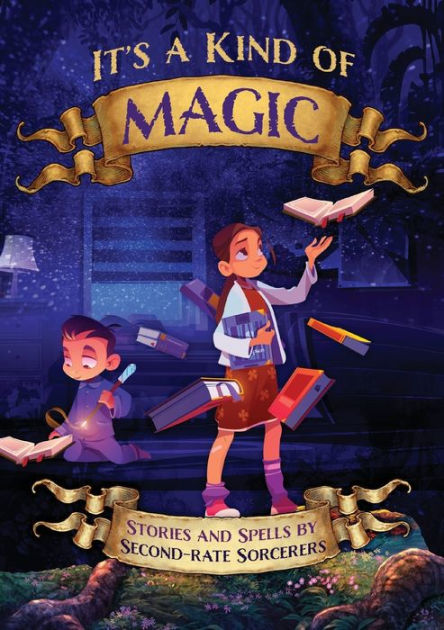 It's a Kind of Magic: Stories and Spells by Second-Rate Sorcerers by ...