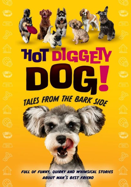 Hot Diggety Dog: Tales from the Bark Side