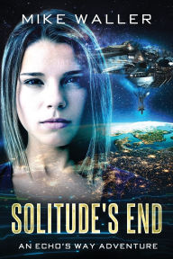 Title: SOLITUDE'S END: An ECHO's WAY adventure, Author: Mike Waller