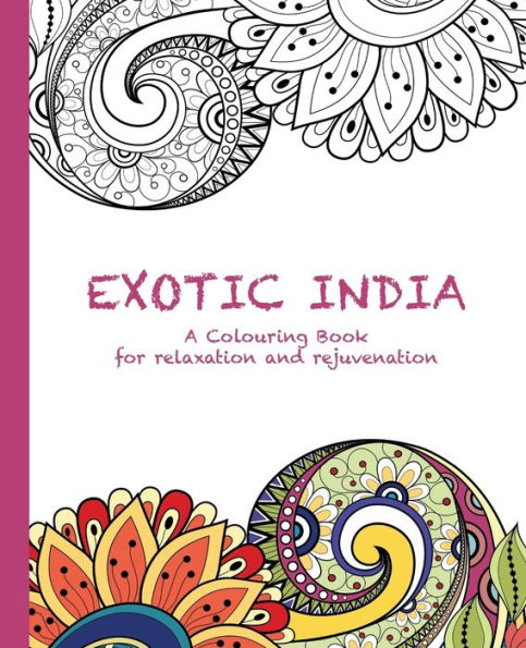 Exotic India: A Colouring Book for relaxation and rejuvenation