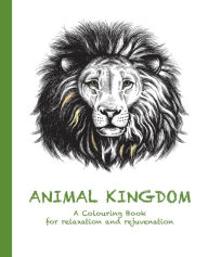 Title: Animal Kingdom: A Colouring Book for relaxation and rejuvenation, Author: Cassie Haywood
